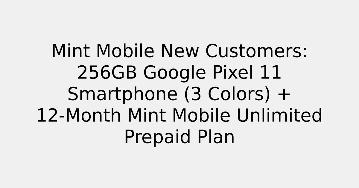 Mint Mobile New Customers: 256GB Google Pixel 11 Smartphone (3 Colors) + 12-Month Mint Mobile Unlimited Prepaid Plan